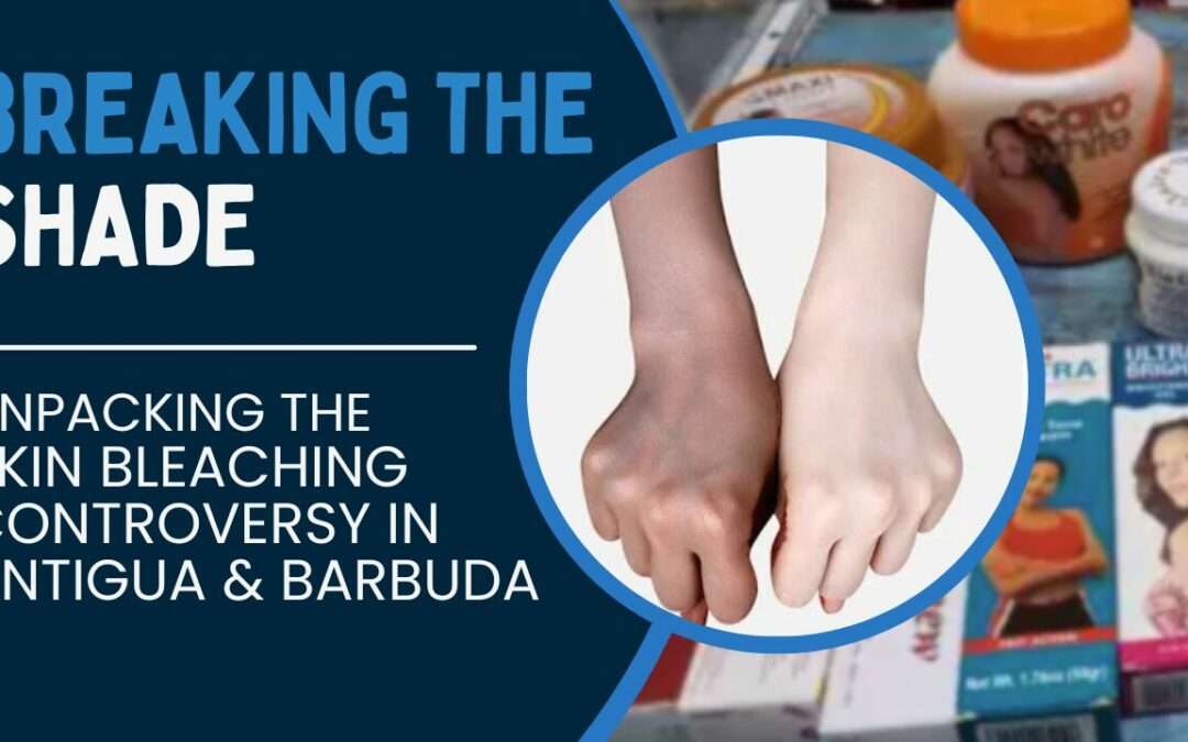 VIDEO STORY: Breaking the Shade | Unpacking the Skin Bleaching Controversy in Antigua and Barbuda