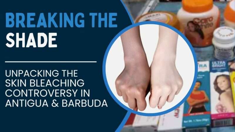 VIDEO STORY: Breaking the Shade | Unpacking the Skin Bleaching Controversy in Antigua and Barbuda