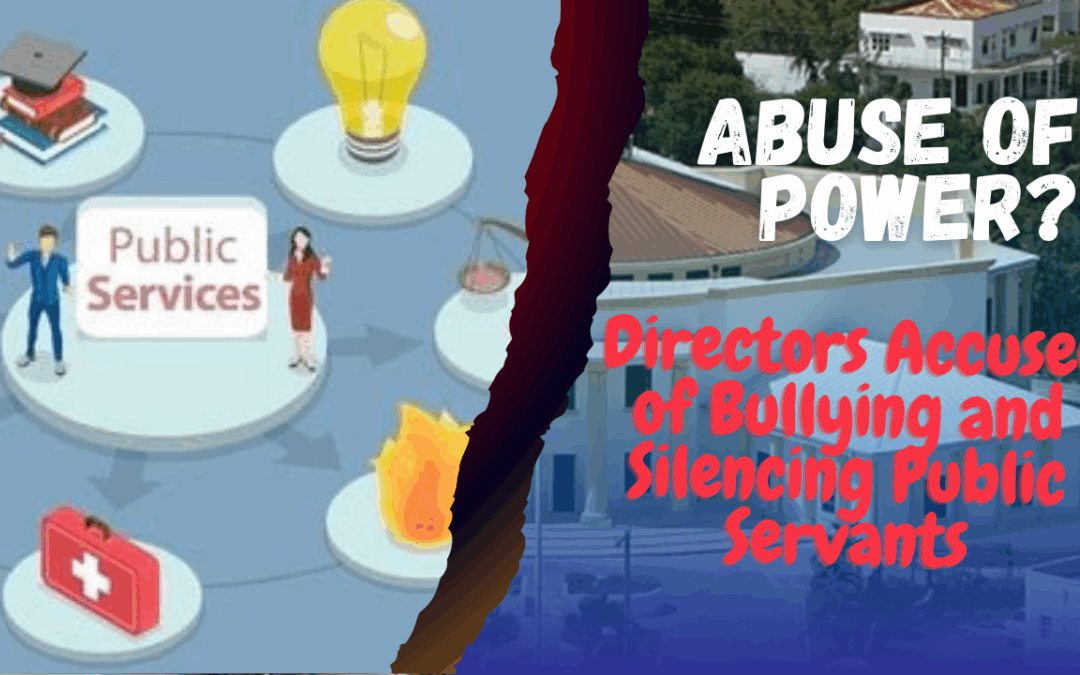 LETTER: Abuse of Power? | Directors Accused of Bullying and Silencing Public Servants