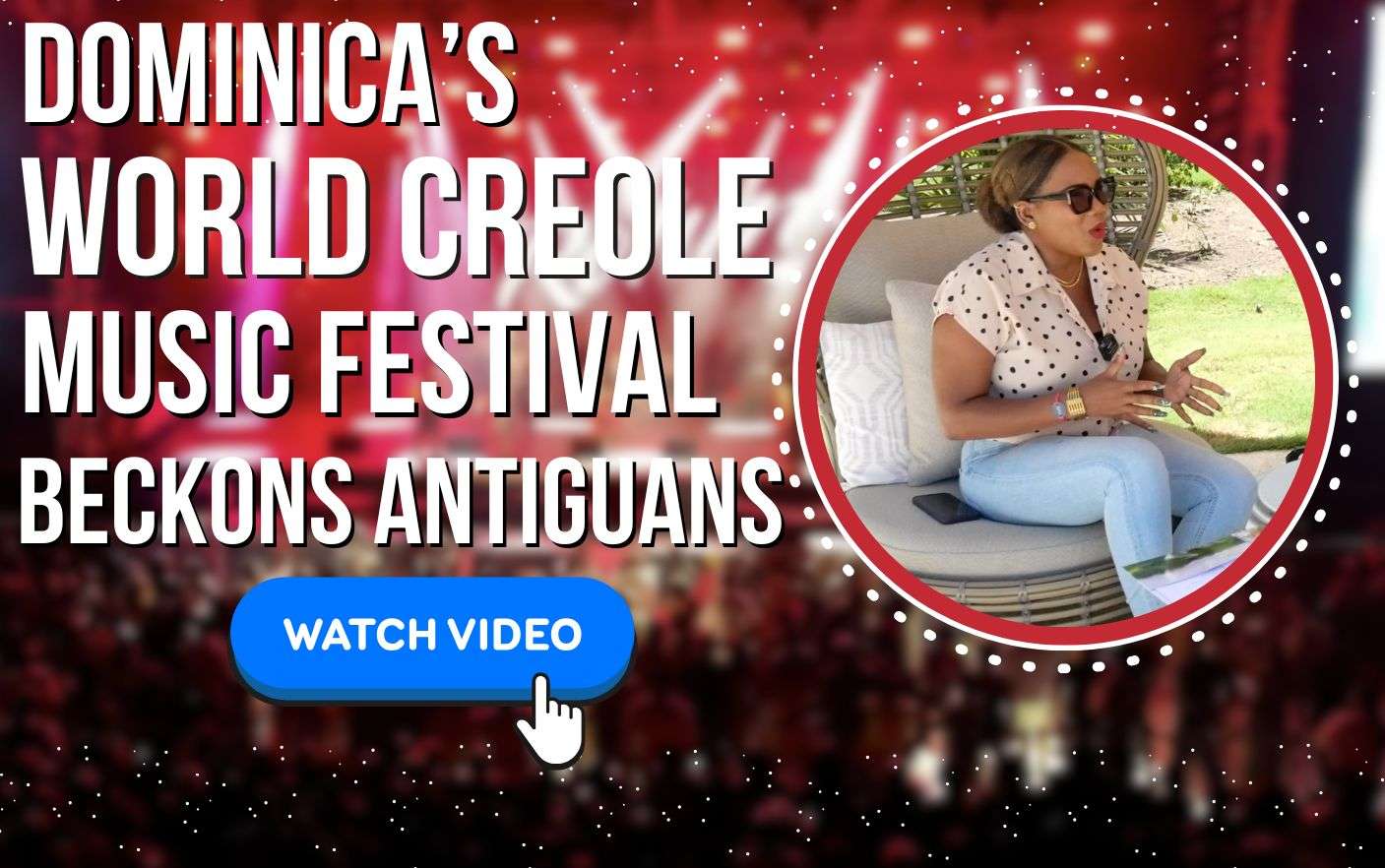 Dominica’s World Creole Music Festival Beckons Antiguans | VIDEO STORY