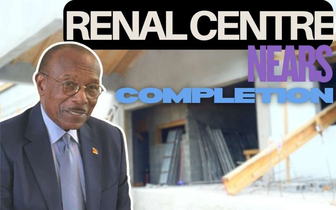 Government’s $21 Million Renal Centre Nears Completion — A New Era for Kidney Care in Antigua and Barbuda | VIDEO STORY