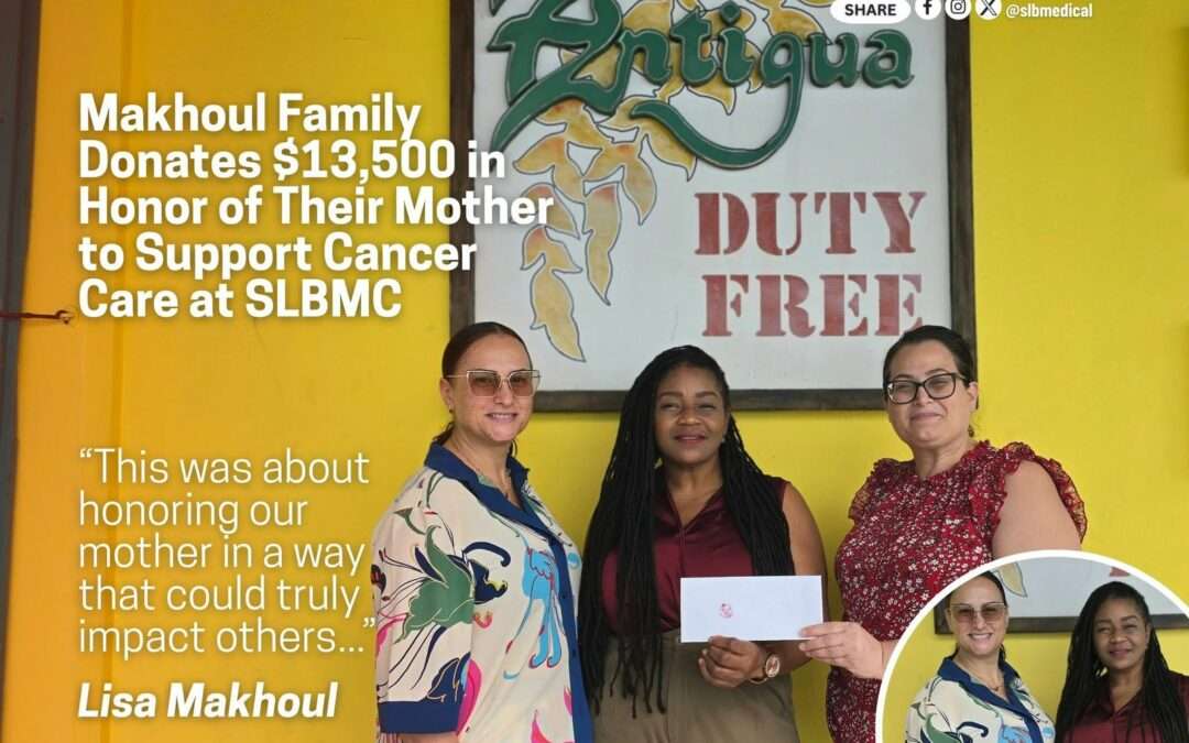 Makhoul Family Donates $13,500 to Boost Cancer Care at Sir Lester Bird Medical Centre