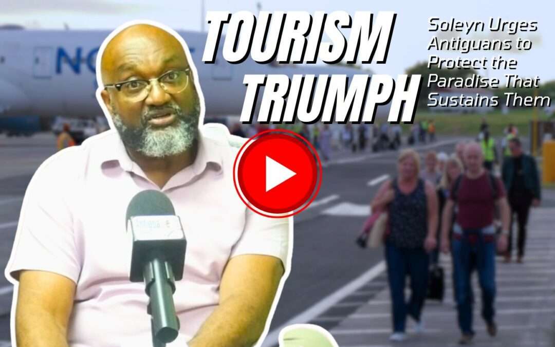 Tourism Triumph: Soleyn Urges Antiguans to Protect the Paradise That Sustains Them | VIDEO STORY