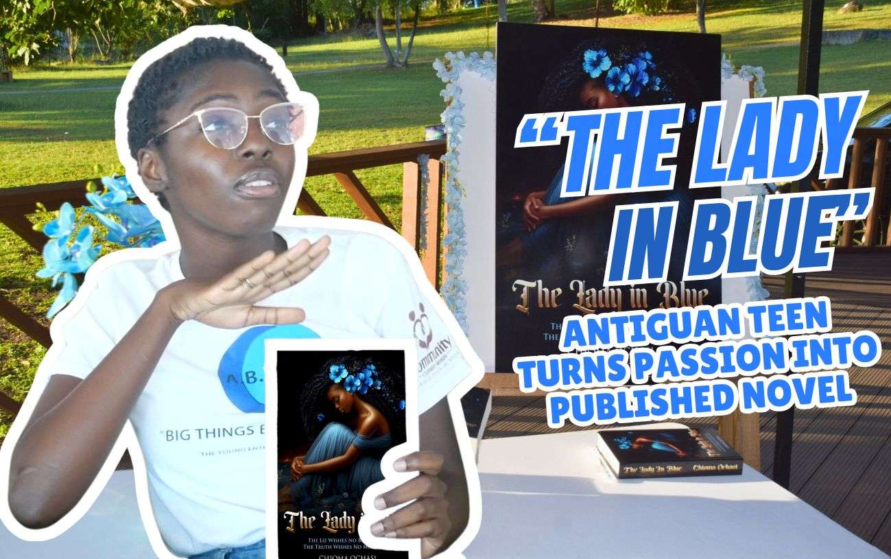 Antiguan Teen Turns Passion into Published Novel — “The Lady in Blue” | VIDEO STORY