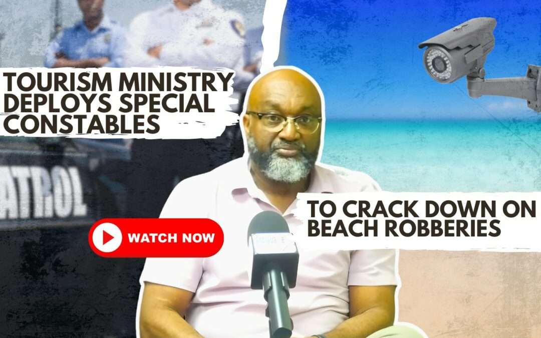 VIDEO: Tourism Ministry Deploys Special Constables to Crack Down on Beach Robberies | VIDEO STORY