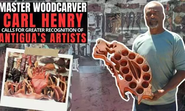 VIDEO STORY: Master Woodcarver Carl Henry Calls for Greater Recognition of Antigua’s Artists